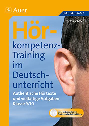 Hörkompetenz-Training im Deutschunterricht: Authentische Hörtexte und vielfältige Aufgaben Klasse 9-10 (Hörkompetenz-Training Sekundarstufe) von Auer Verlag i.d.AAP LW